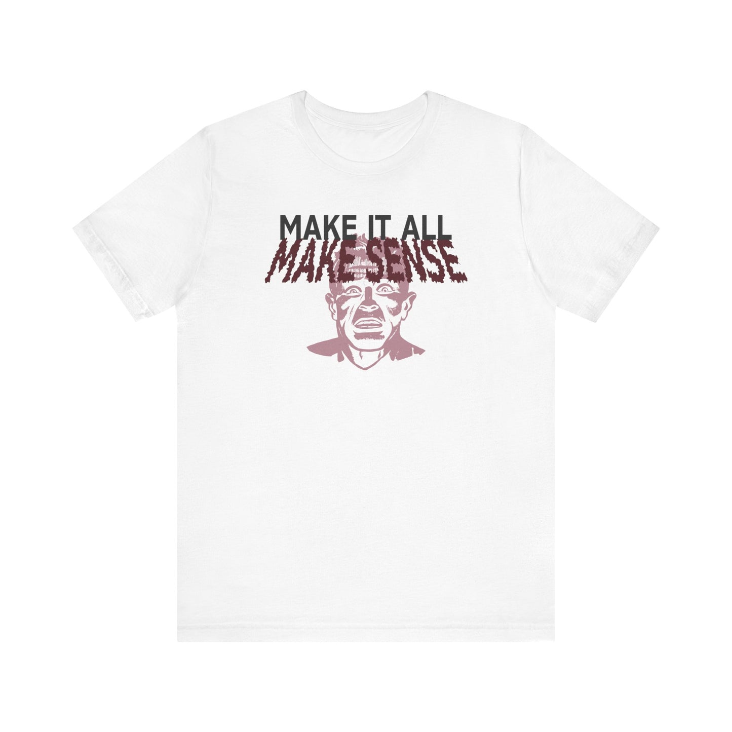 Make it all Make Sense - Unisex T-Shirt