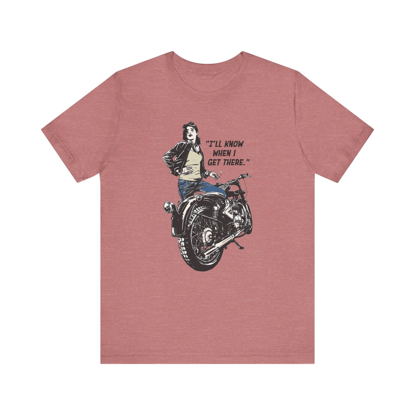 I'll Know When I Get There - Motorcycle - Unisex T-Shirt