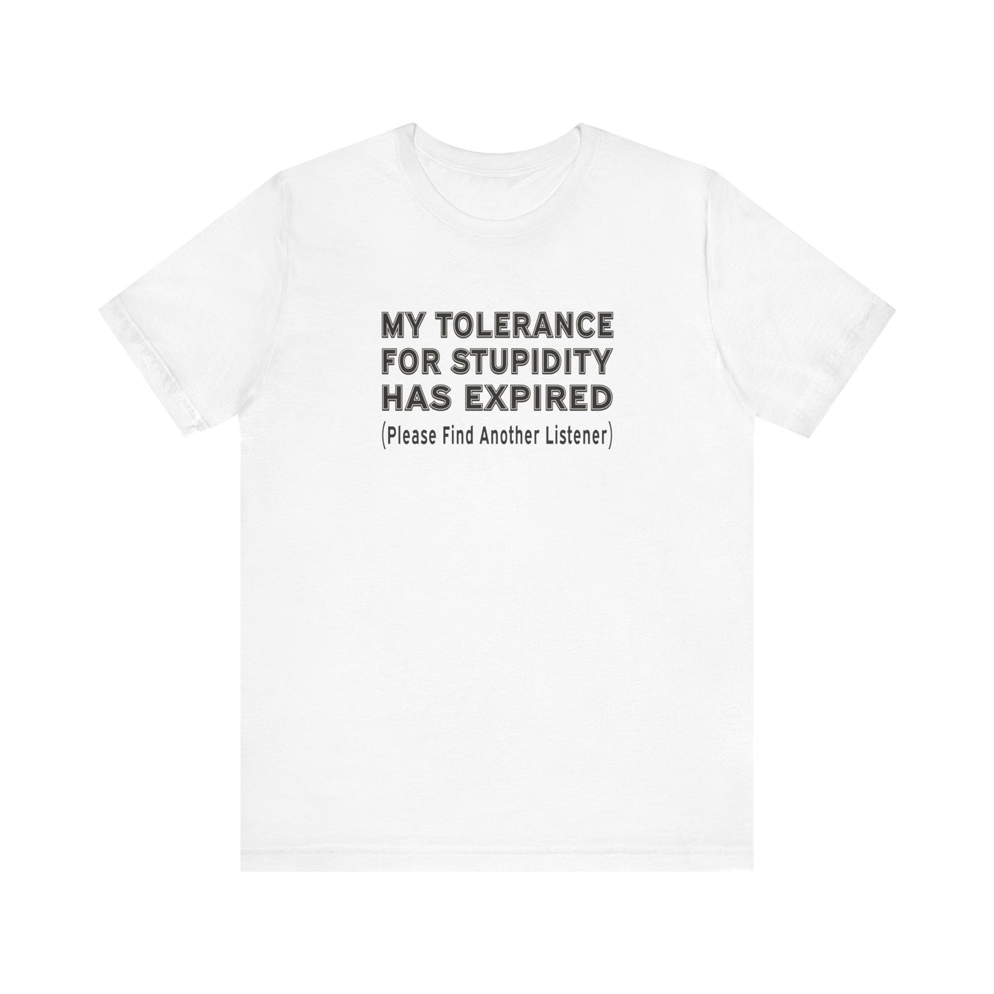 My Tolerance for Stupidity Has Expired - Funny Shirt - Unisex Tee