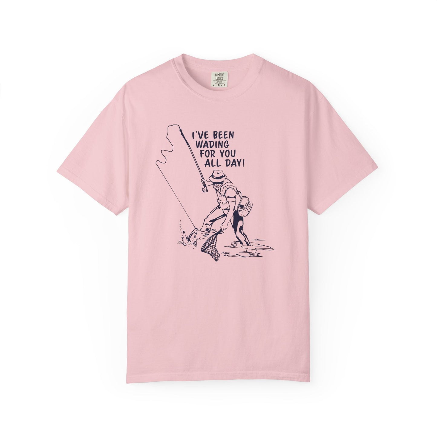 Been Wading for You All Day T-Shirt Funny Fishing Tee Unisex