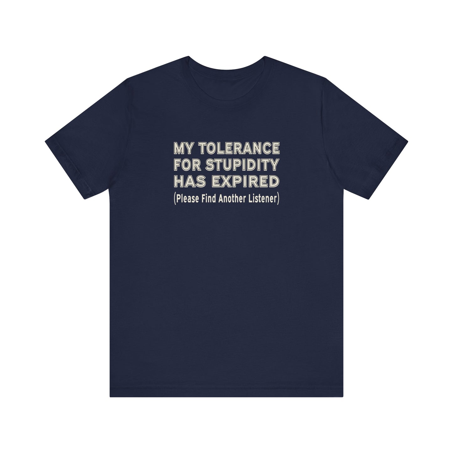 My Tolerance for Stupidity Has Expired - Funny Shirt - Unisex Tee