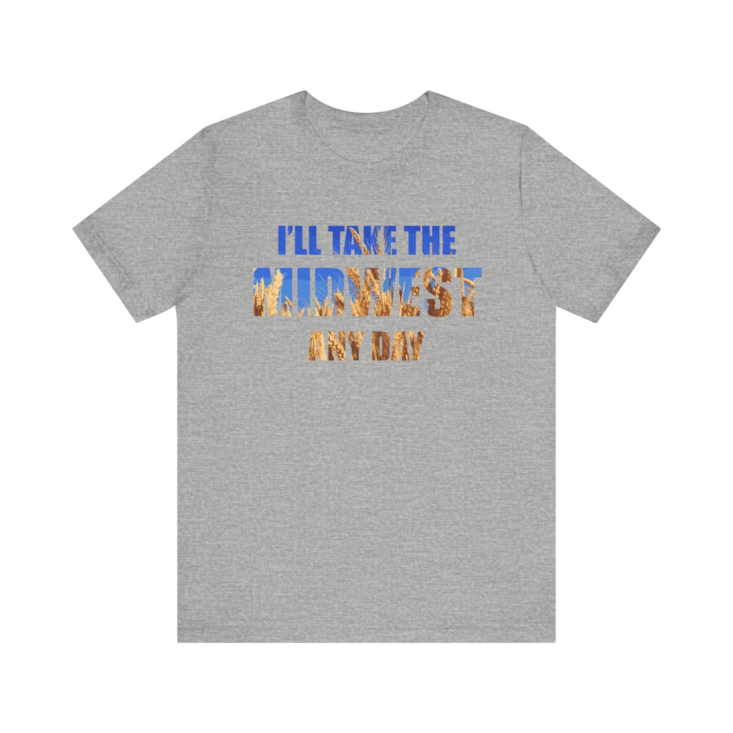 I'll Take the Midwest Any Day - Unisex T-Shirt