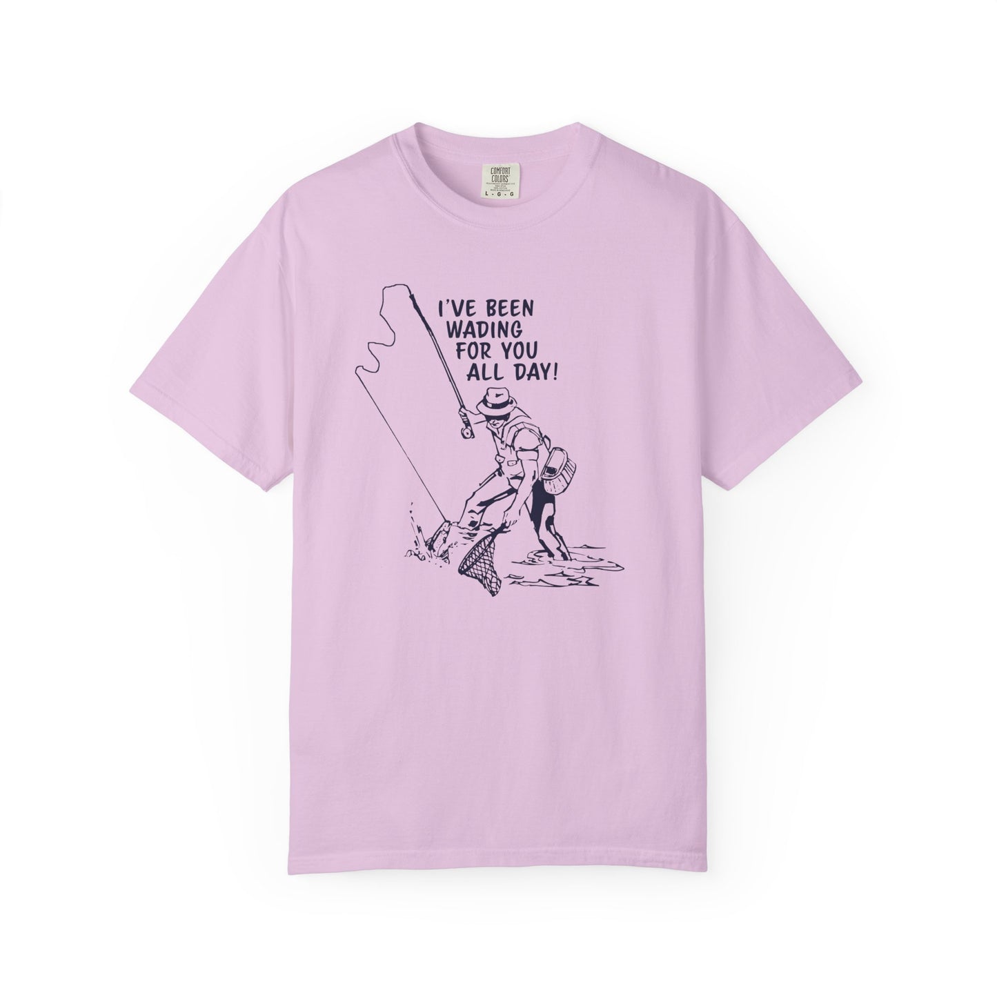 Been Wading for You All Day T-Shirt Funny Fishing Tee Unisex