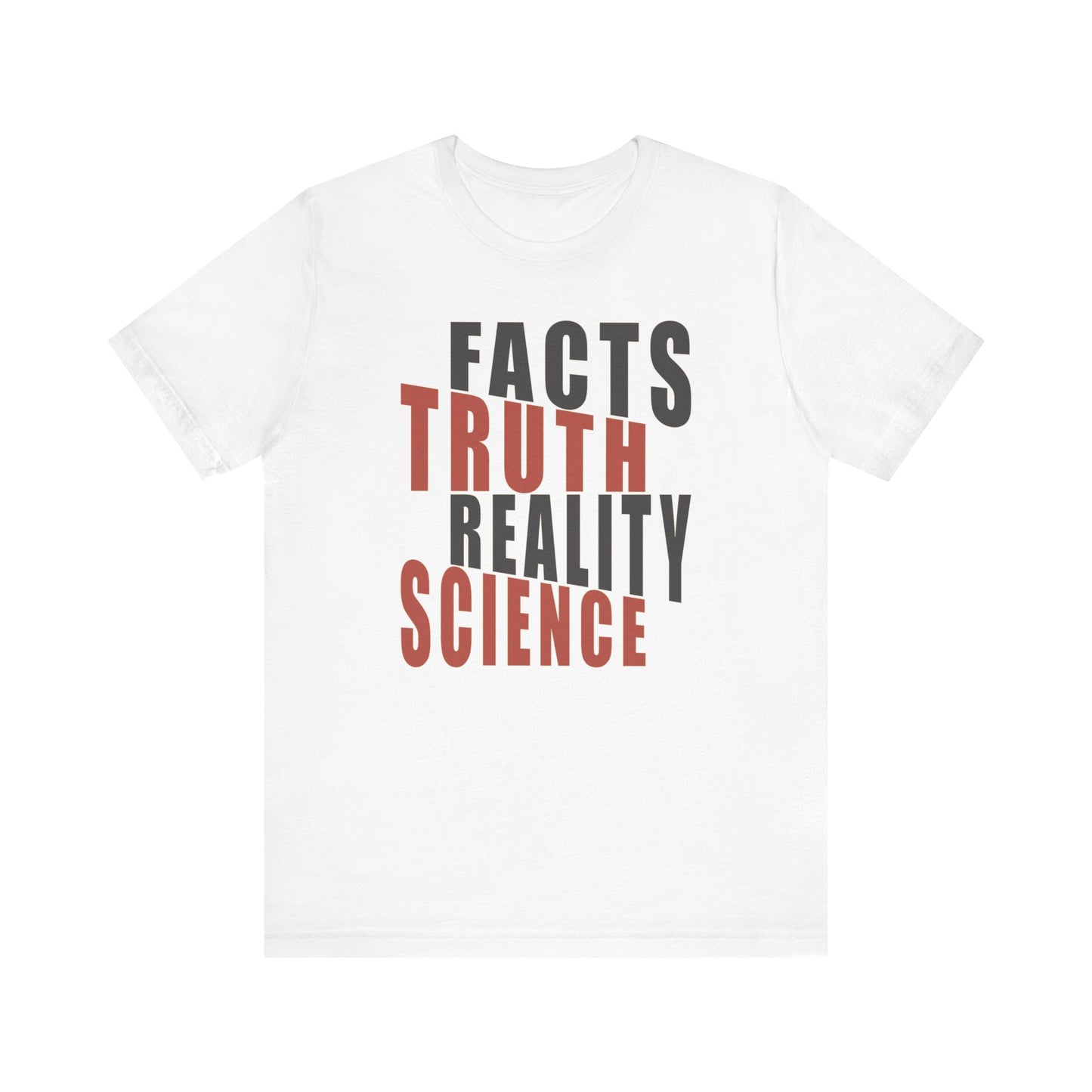 Facts Truth Reality Science - Unisex T-Shirt