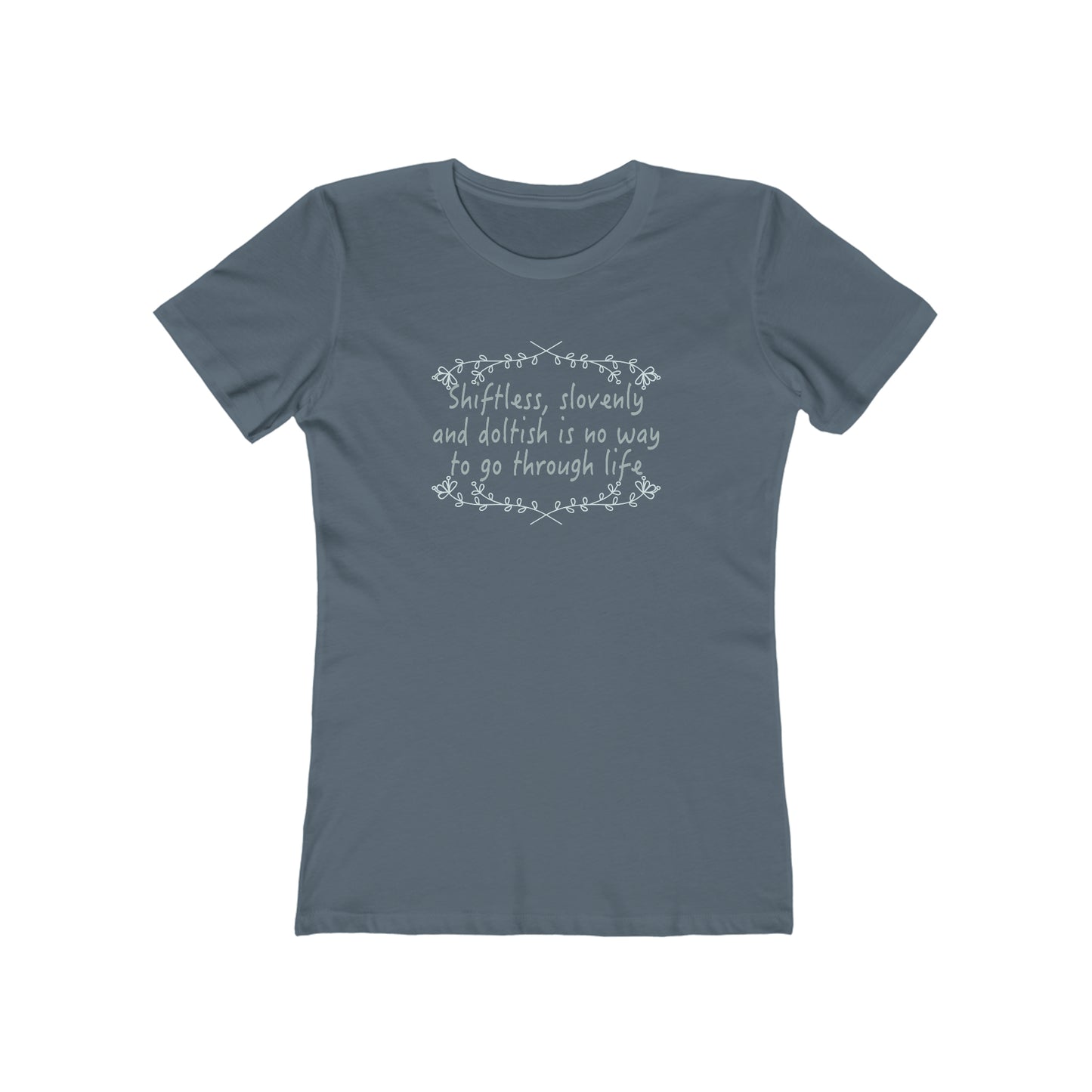 Shiftless, Slovenly & Doltish is No Way to Go Through Life - Women's T-Shirt