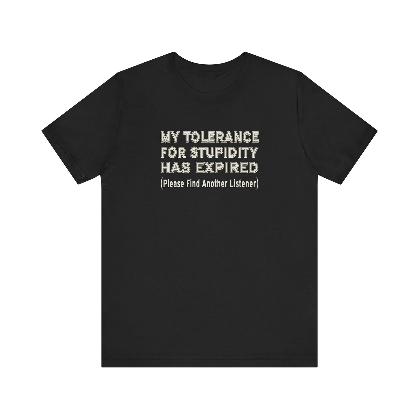 My Tolerance for Stupidity Has Expired - Funny Shirt - Unisex Tee