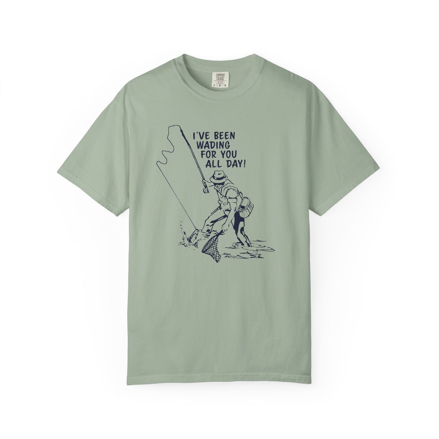 Been Wading for You All Day T-Shirt Funny Fishing Tee Unisex