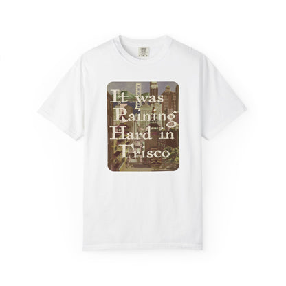 It Was Raining Hard In Frisco Unisex T-Shirt