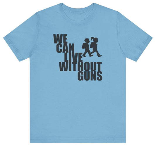 We Can Live Without Guns 2 Unisex T-Shirt