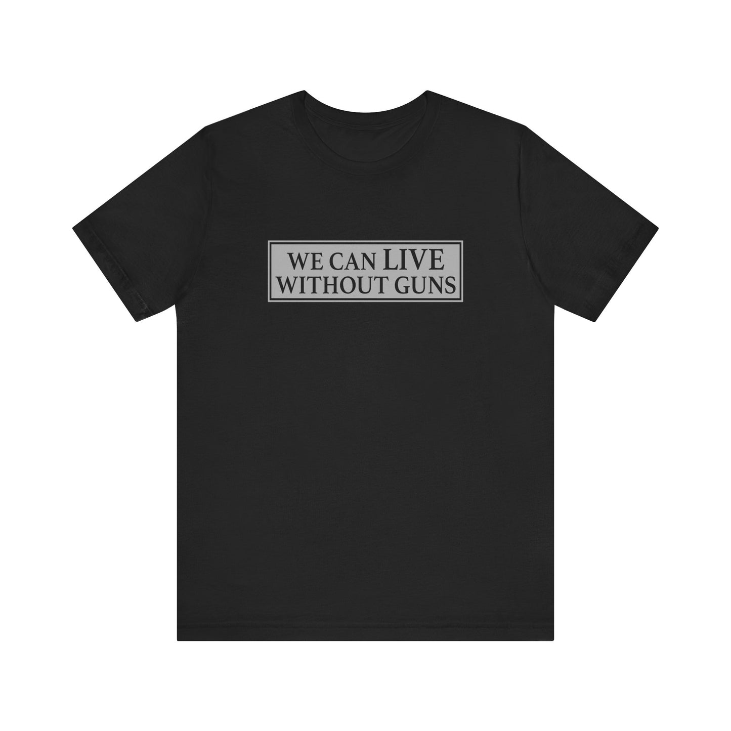 We Can Live Without Guns 1 Unisex T-Shirt