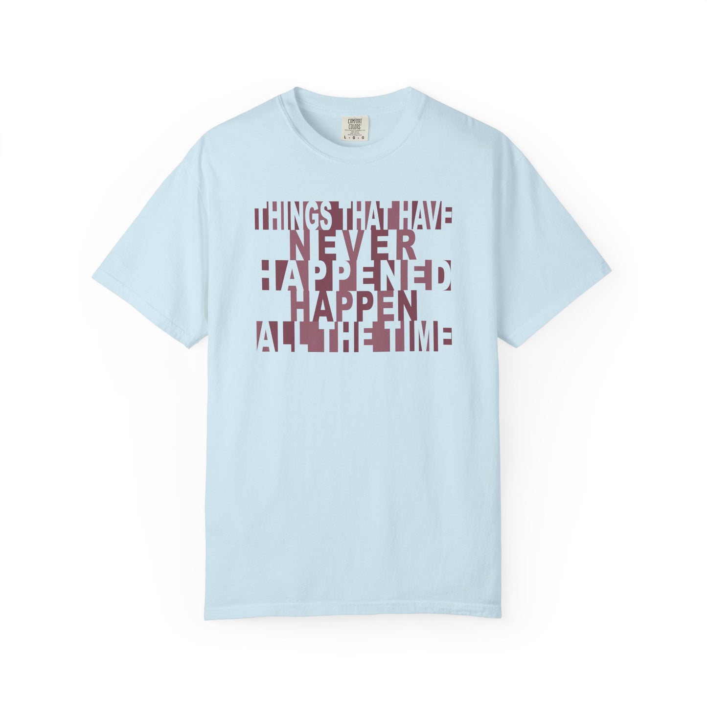 Things that have Never Happened Happen all the Time Unisex Tee