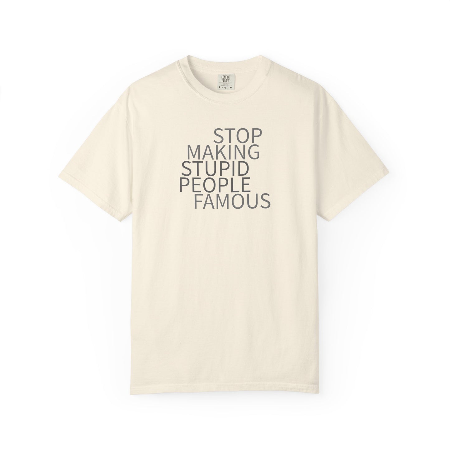 Stop Making Stupid People Famous Unisex T-Shirt