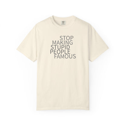 Stop Making Stupid People Famous Unisex T-Shirt