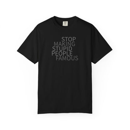 Stop Making Stupid People Famous Unisex T-Shirt