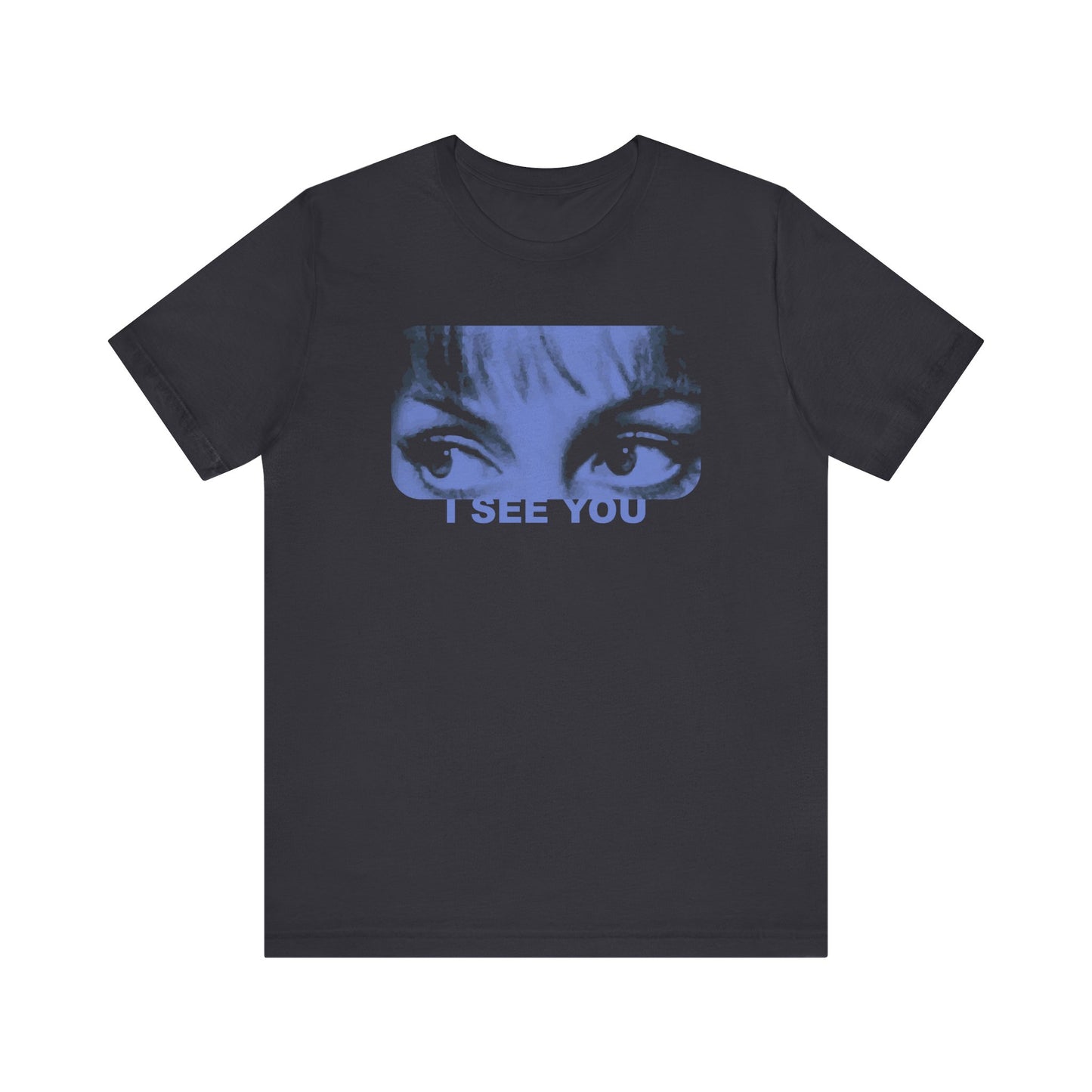 I See You - Unisex T-Shirt