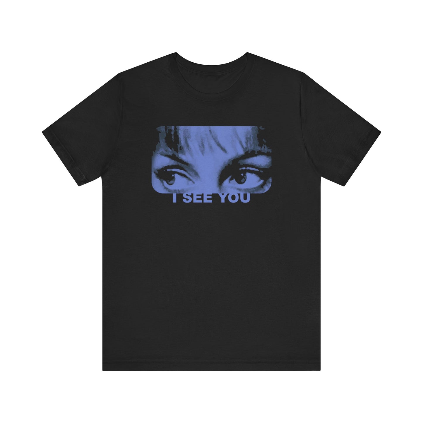 I See You - Unisex T-Shirt