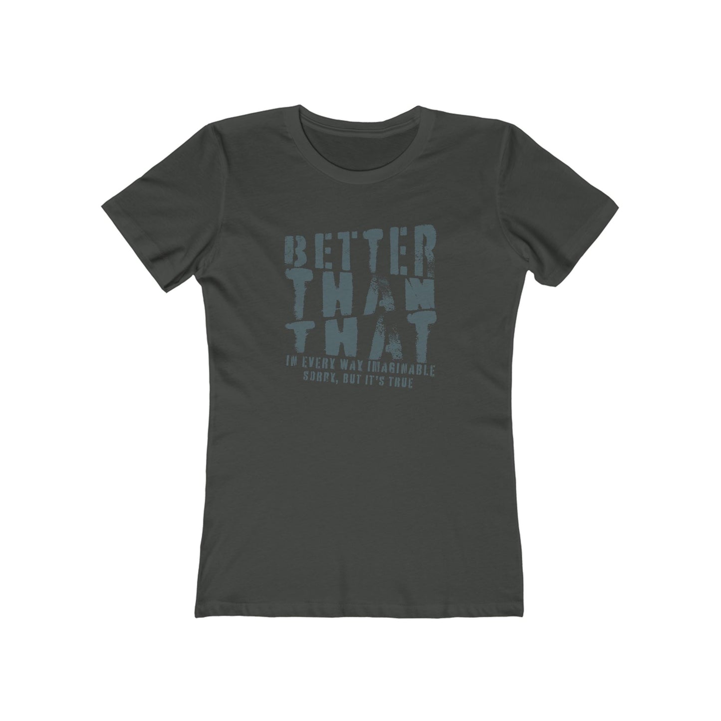 Better Than That - Women's T-Shirt