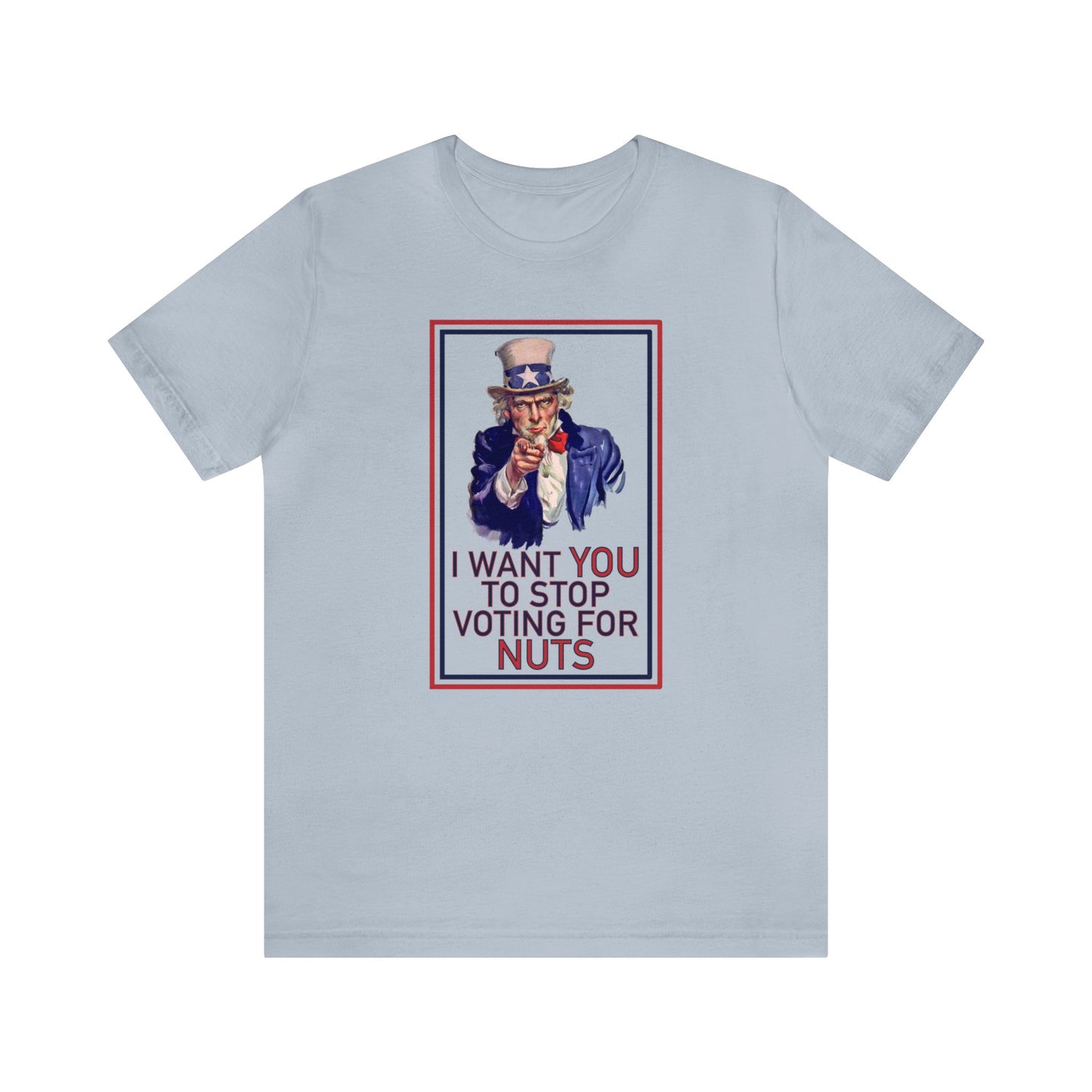 Uncle Sam: Stop Voting for Nuts - Unisex T-Shirt