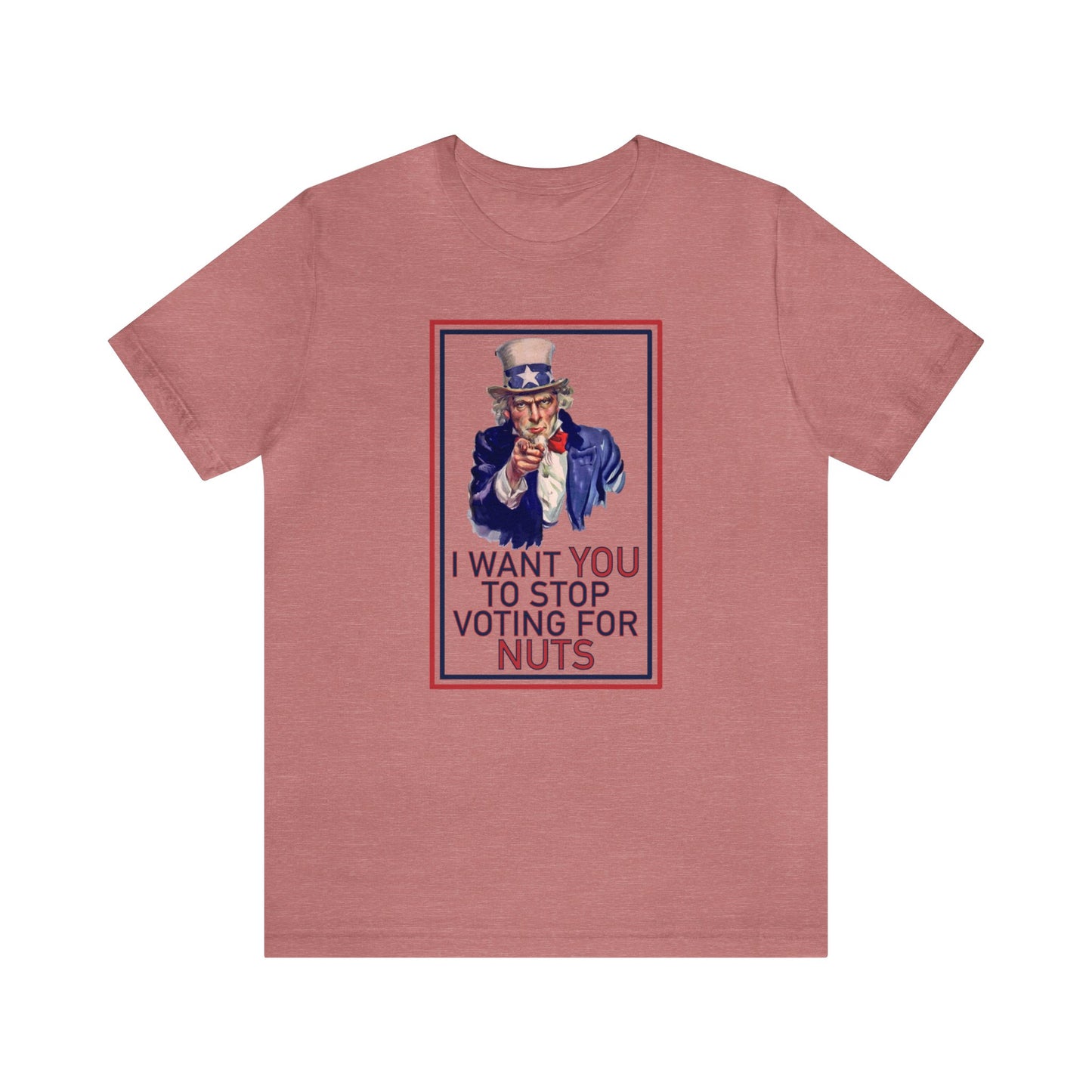 Uncle Sam: Stop Voting for Nuts - Unisex T-Shirt