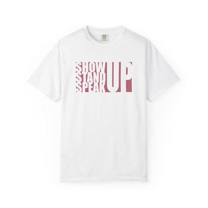 Show Up, Stand Up, Speak Up Unisex T-Shirt