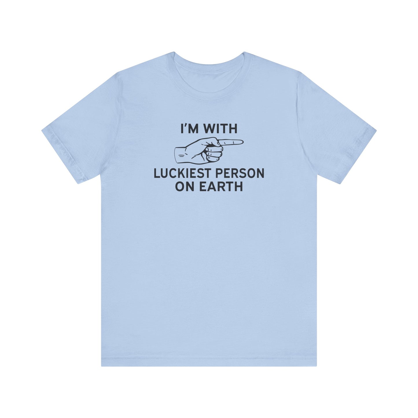 I'm With Luckiest Person on Earth - Unisex T-Shirt