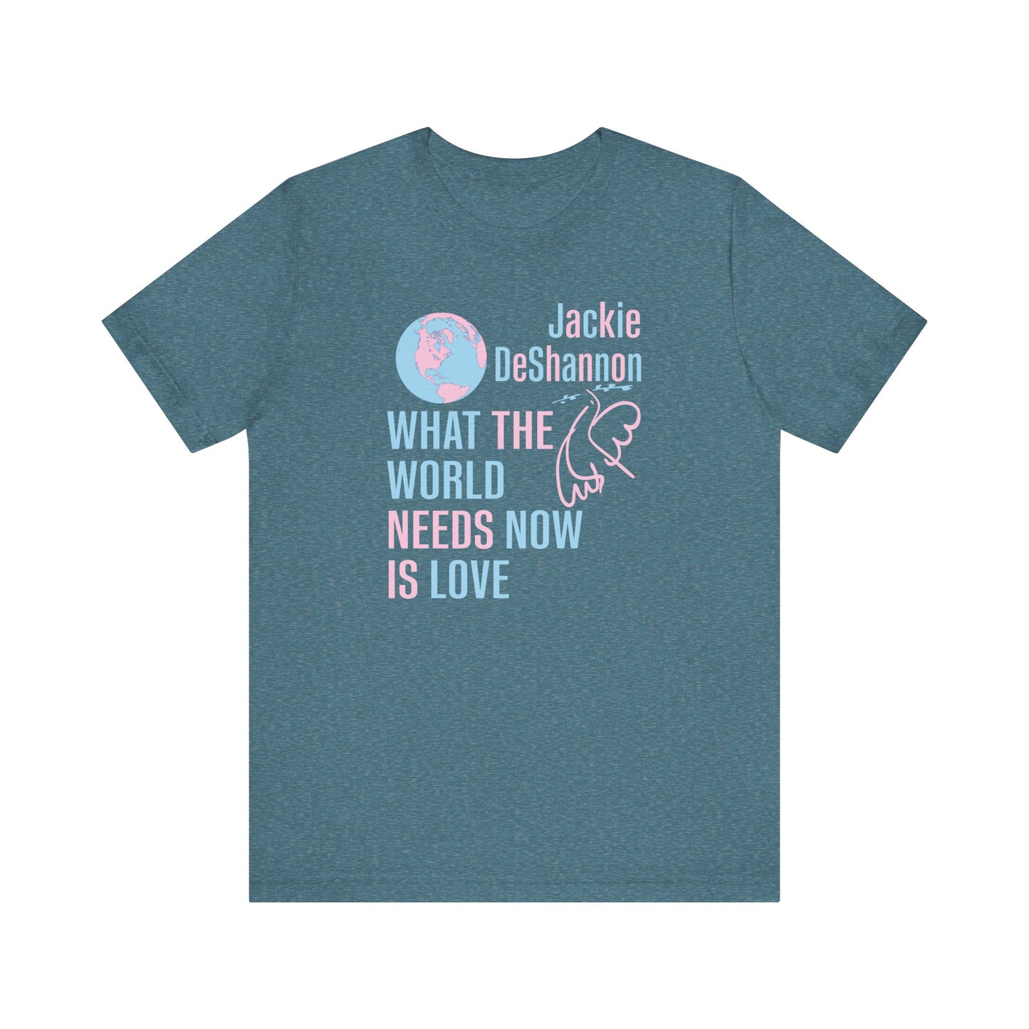 What the World Needs Now is Love Jackie DeShannon Unisex T-Shirt