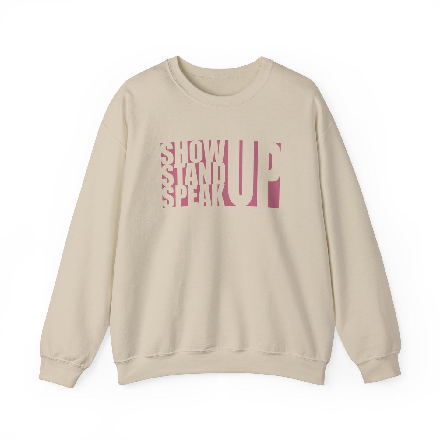 Show Up, Stand Up, Speak Up - Unisex Sweatshirt