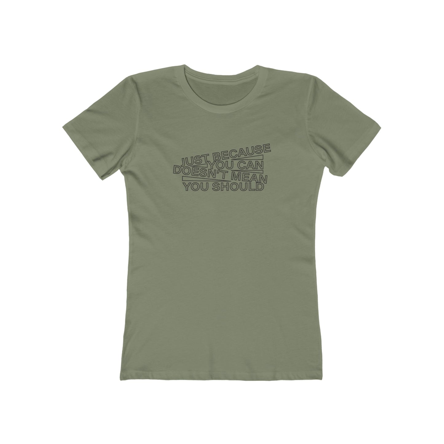 Just Because You Can Doesn't Mean You Should Women's T-Shirt