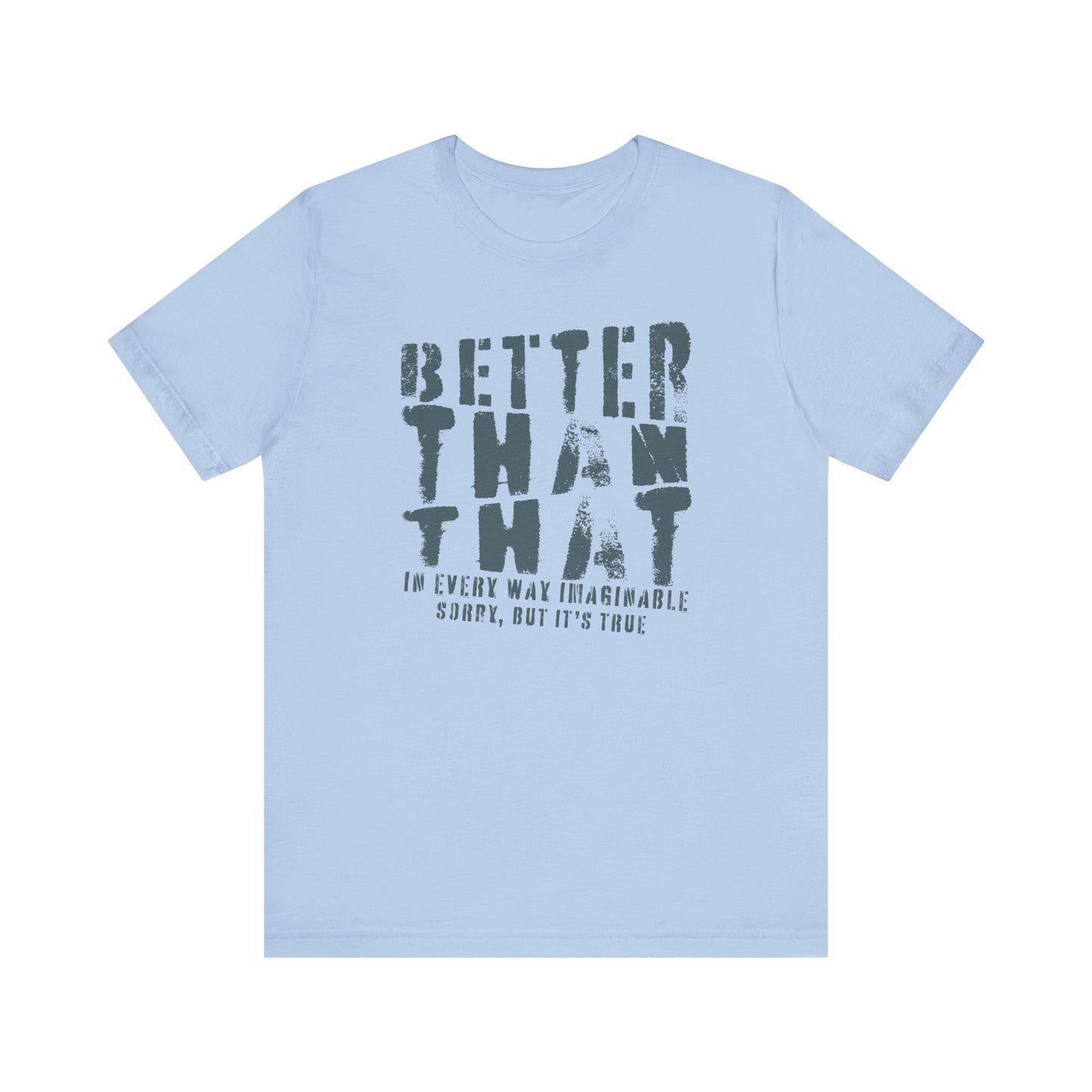 Better Than That - Unisex T-Shirt