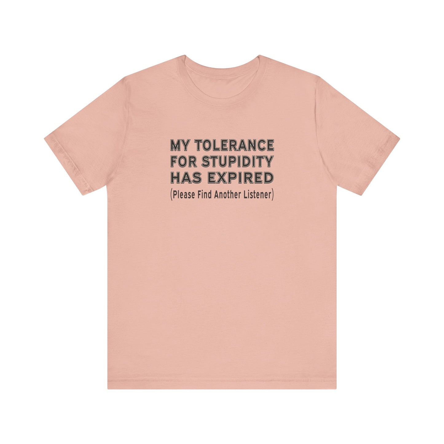 My Tolerance for Stupidity Has Expired - Funny Shirt - Unisex Tee