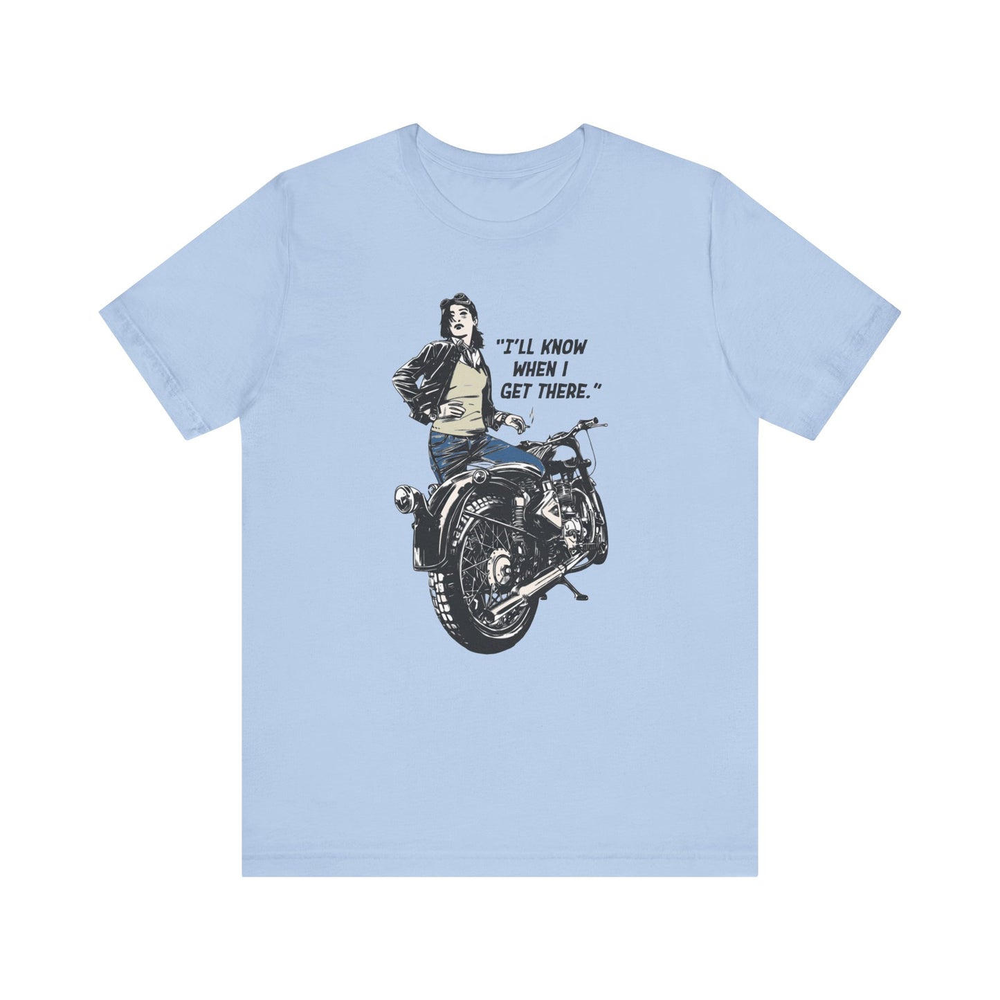 I'll Know When I Get There - Motorcycle - Unisex T-Shirt