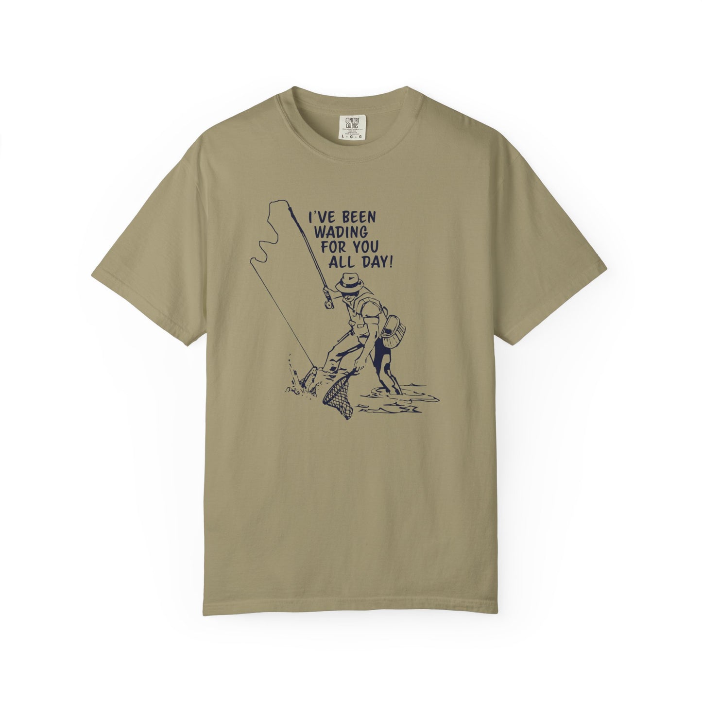 Been Wading for You All Day T-Shirt Funny Fishing Tee Unisex