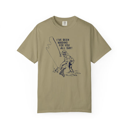 Been Wading for You All Day T-Shirt Funny Fishing Tee Unisex