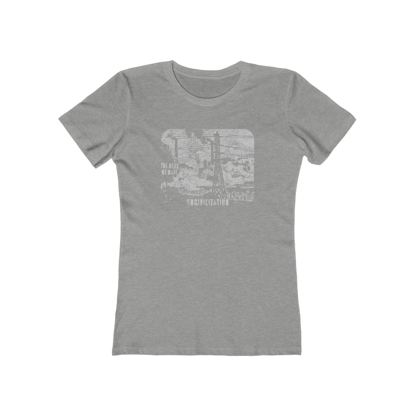 Uncivilization The Mess We Made Women's T-Shirt