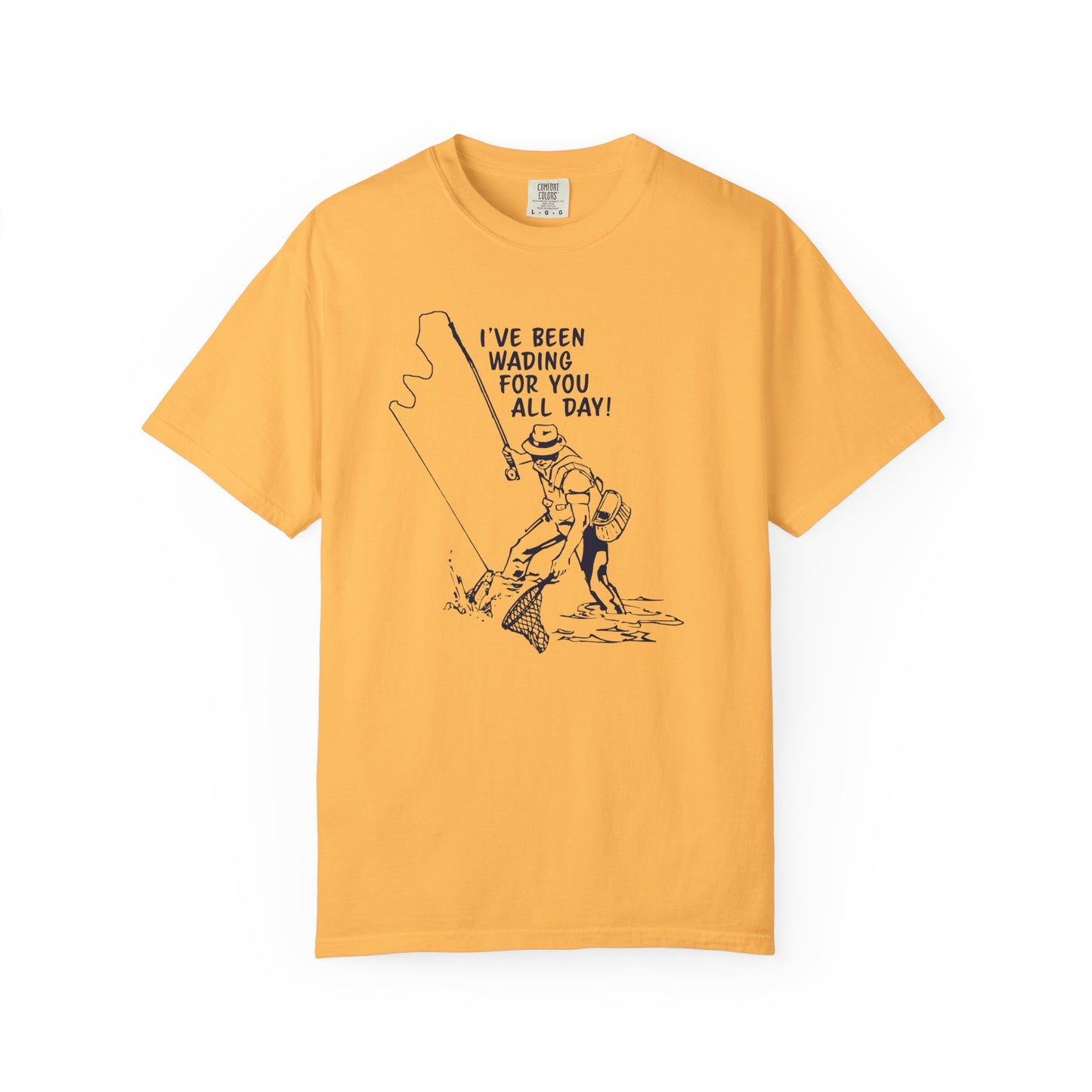 Been Wading for You All Day T-Shirt Funny Fishing Tee Unisex