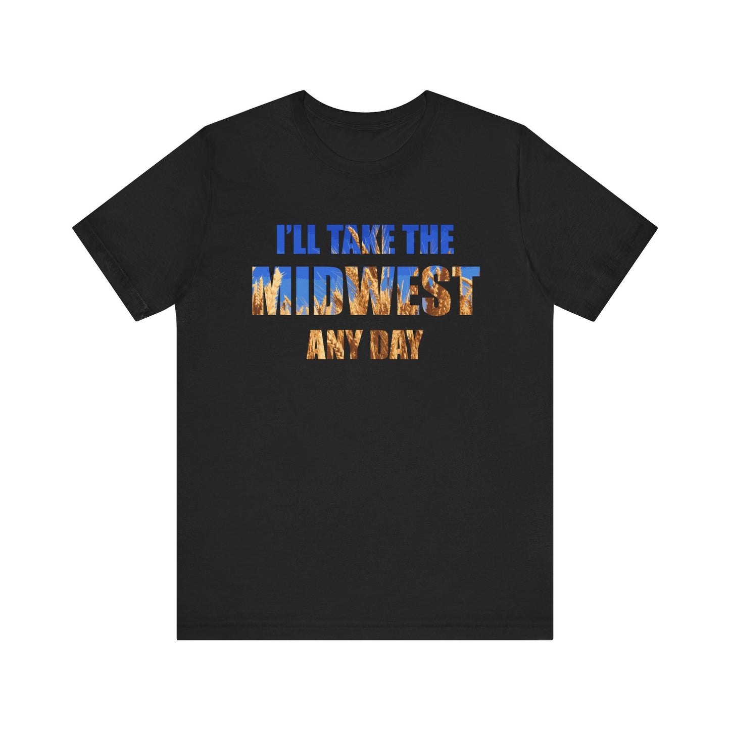 I'll Take the Midwest Any Day - Unisex T-Shirt