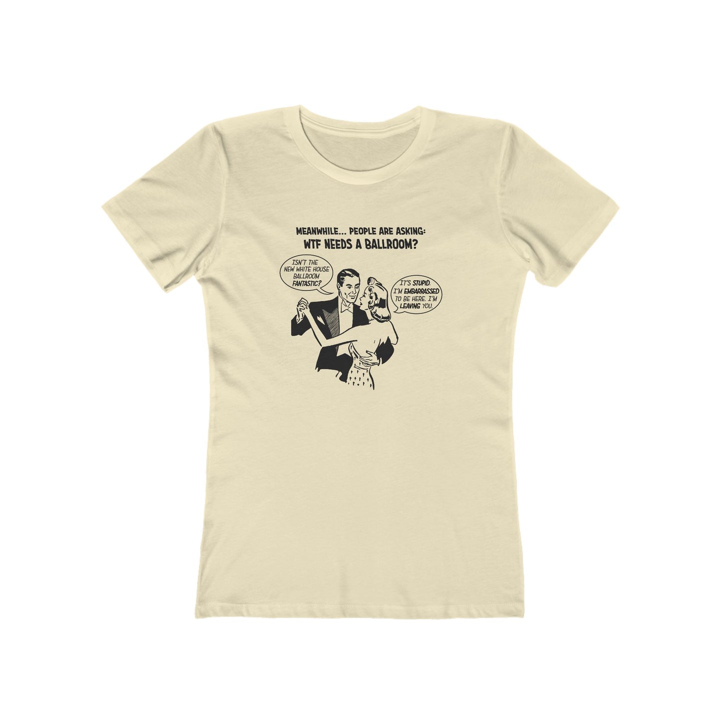 Who Needs a Ballroom? Women's T-Shirt