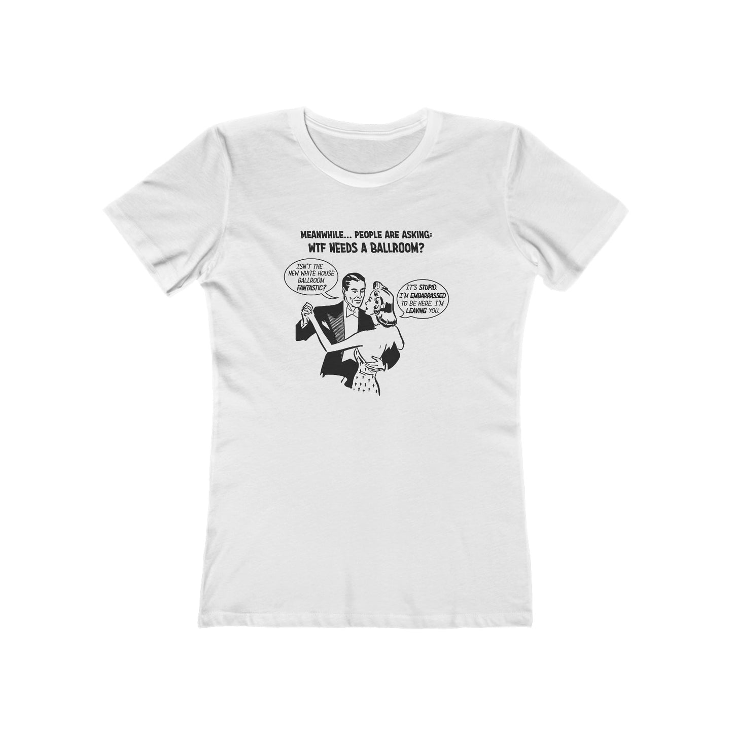 Who Needs a Ballroom? Women's T-Shirt