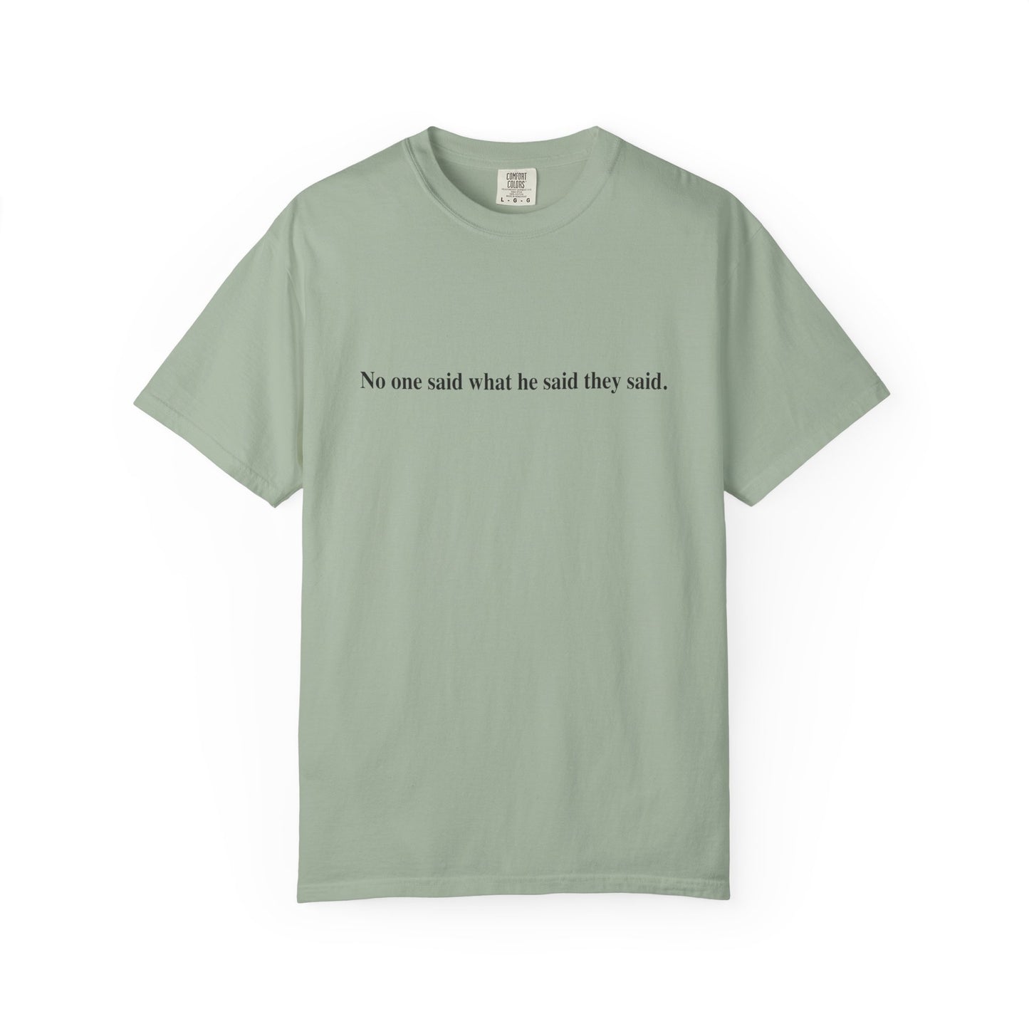 No One Said What He Said They Said T-Shirt Unisex