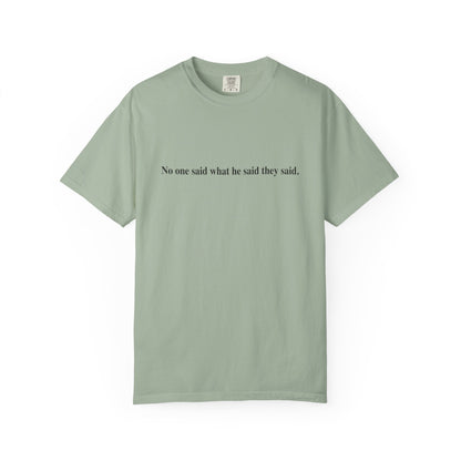 No One Said What He Said They Said T-Shirt Unisex