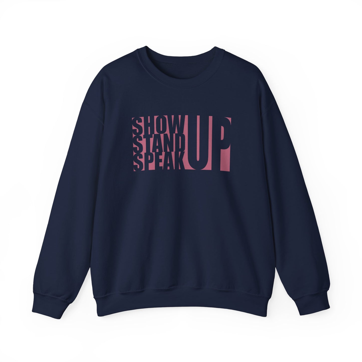 Show Up, Stand Up, Speak Up - Unisex Sweatshirt