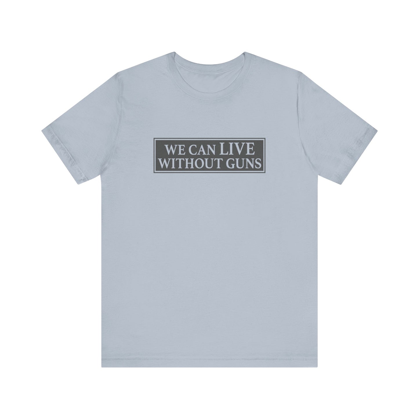 We Can Live Without Guns 1 Unisex T-Shirt