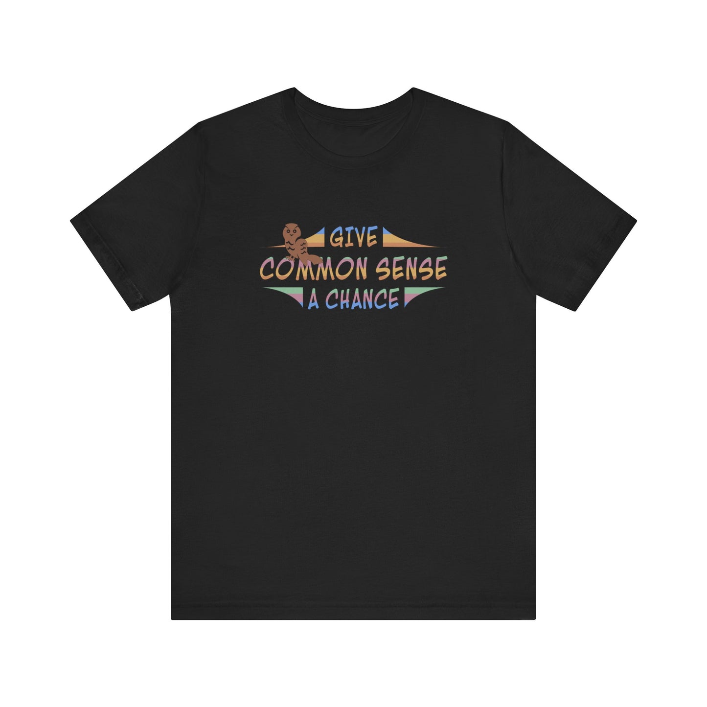 Give Common Sense a Chance - Unisex T-Shirt