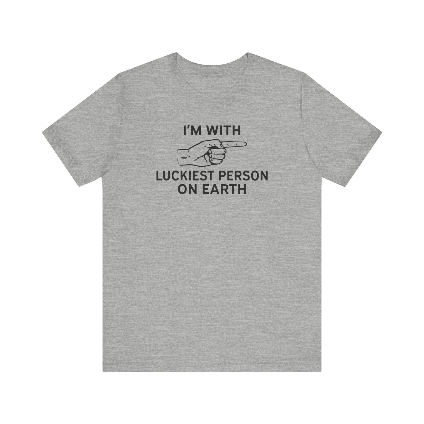 I'm With Luckiest Person on Earth - Unisex T-Shirt