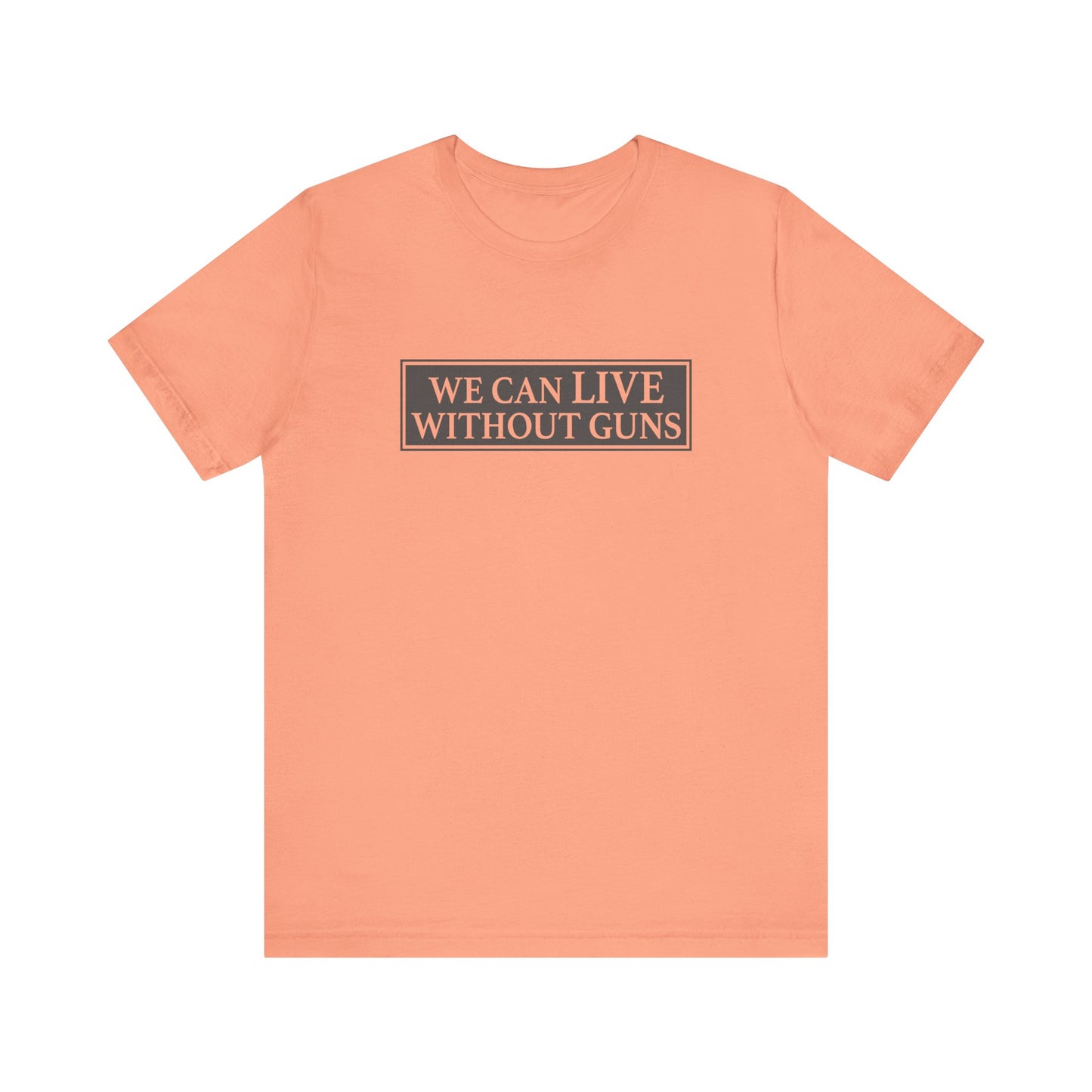 We Can Live Without Guns 1 Unisex T-Shirt