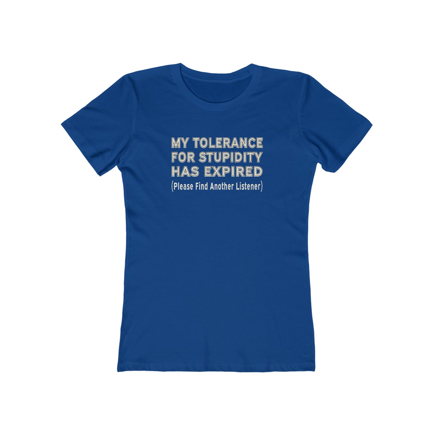 My Tolerance for Stupidity Has Expired - Funny Shirt - Women's Tee