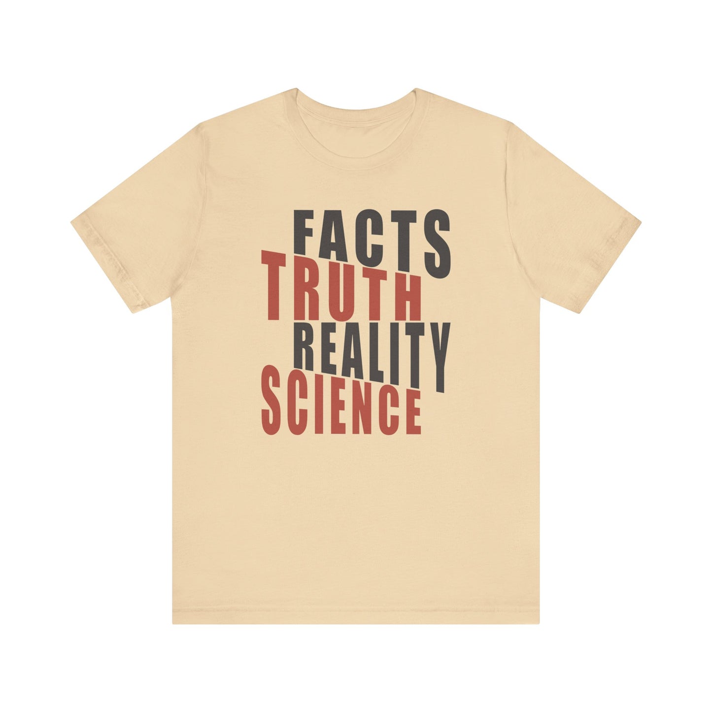 Facts Truth Reality Science - Unisex T-Shirt