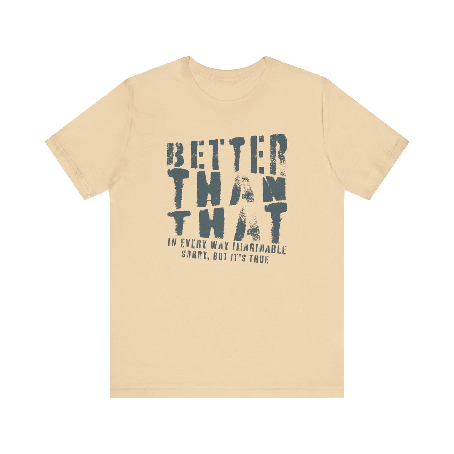 Better Than That - Unisex T-Shirt