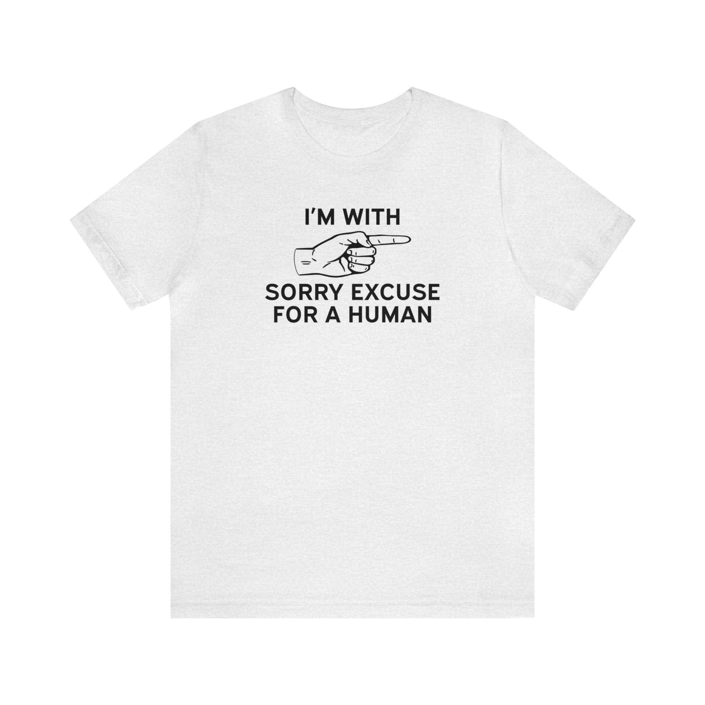 I'm With Sorry Excuse for a Human - Unisex T-Shirt