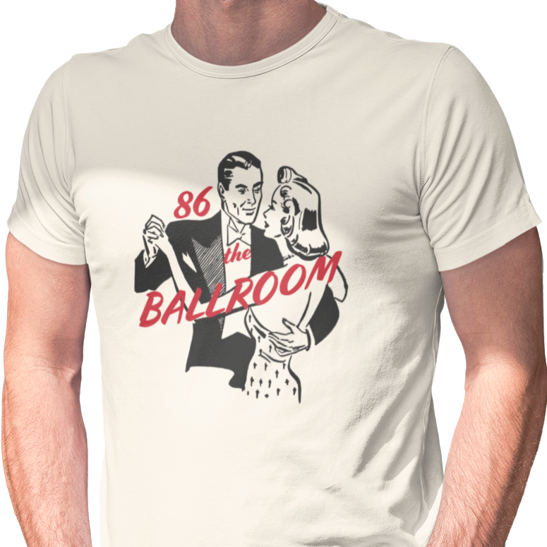 T-shirt with ballroom dancers graphic and "86 the Ballroom" text